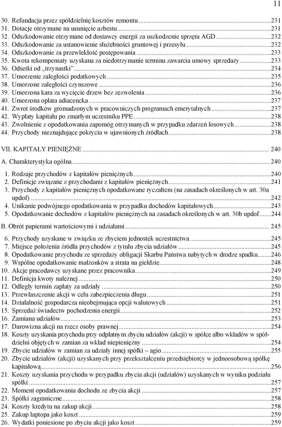 Kwota rekompensaty uzyskana za niedotrzymanie terminu zawarcia umowy sprzeda y...233 36. Odsetki od trzynastki...234 37. Umorzenie zaleg o ci podatkowych...235 38. Umorzone zaleg o ci czynszowe.