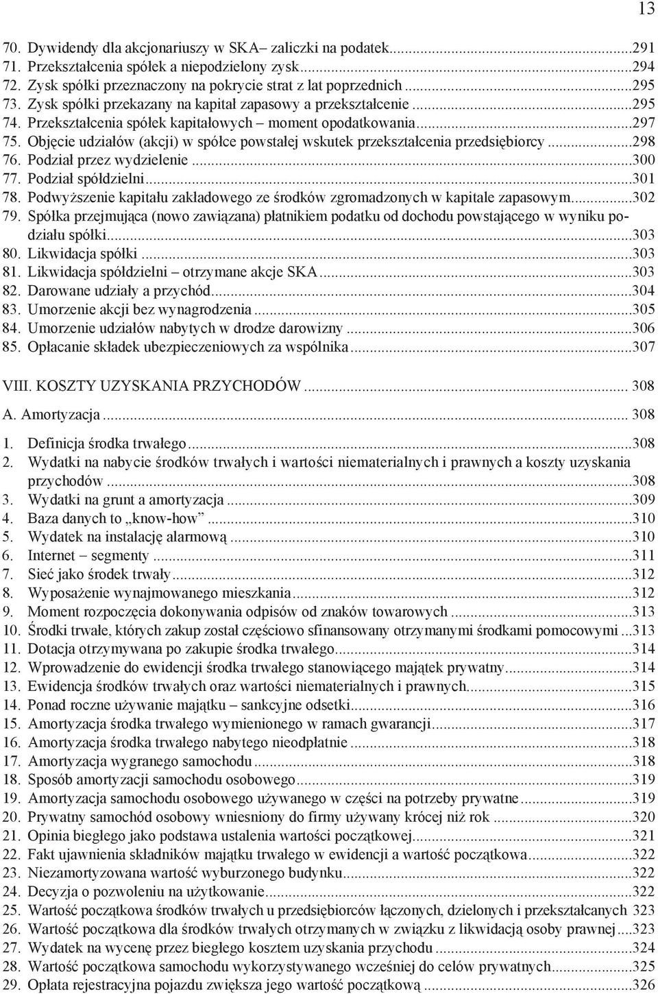 Obj cie udzia ów (akcji) w spó ce powsta ej wskutek przekszta cenia przedsi biorcy...298 76. Podzia przez wydzielenie...300 77. Podzia spó dzielni...301 78.