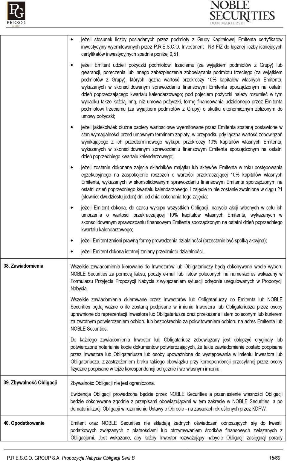 gwarancji, poręczenia lub innego zabezpieczenia zobowiązania podmiotu trzeciego (za wyjątkiem podmiotów z Grupy), których łączna wartość przekroczy 10% kapitałów własnych Emitenta, wykazanych w