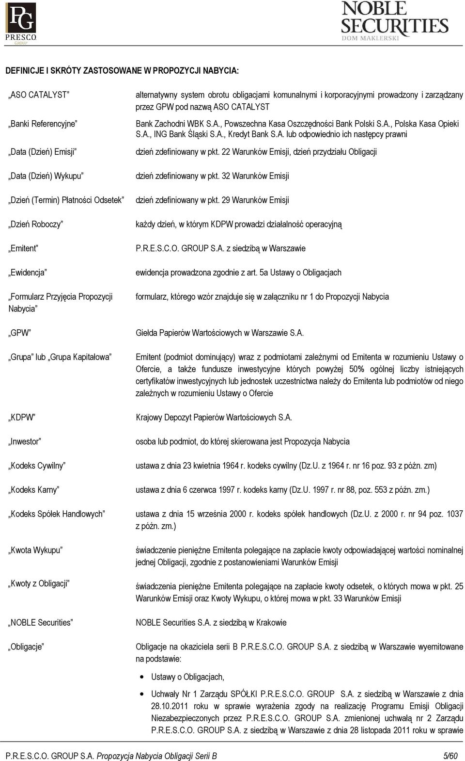 GPW pod nazwą ASO CATALYST Bank Zachodni WBK S.A., Powszechna Kasa Oszczędności Bank Polski S.A., Polska Kasa Opieki S.A., ING Bank Śląski S.A., Kredyt Bank S.A. lub odpowiednio ich następcy prawni dzień zdefiniowany w pkt.