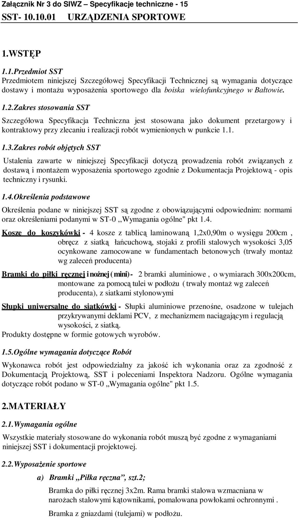 1.2.Zakres stosowania SST Szczegółowa Specyfikacja Techniczna jest stosowana jako dokument przetargowy i kontraktowy przy zlecaniu i realizacji robót wymienionych w punkcie 1.1. 1.3.