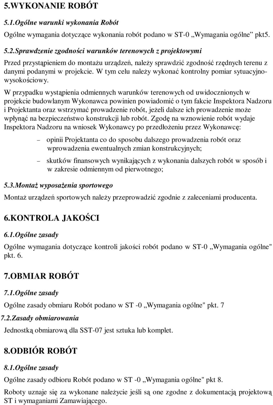 W tym celu należy wykonać kontrolny pomiar sytuacyjnowysokościowy.