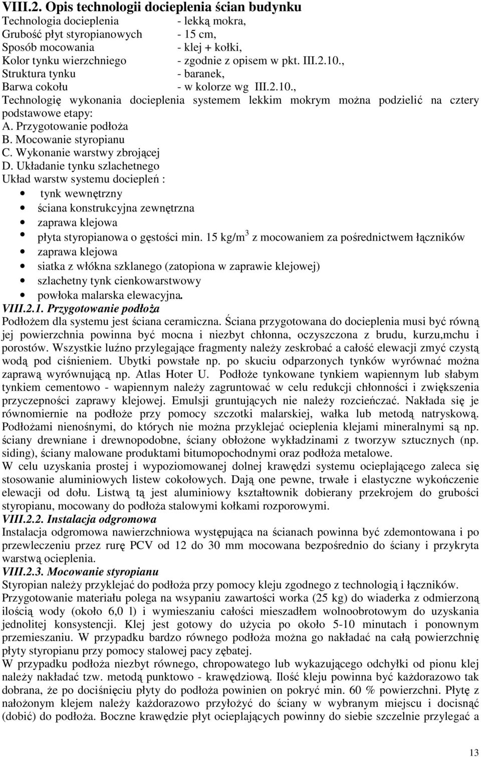 pkt. III.2.10., Struktura tynku - baranek, Barwa cokołu - w kolorze wg III.2.10., Technologię wykonania docieplenia systemem lekkim mokrym moŝna podzielić na cztery podstawowe etapy: A.