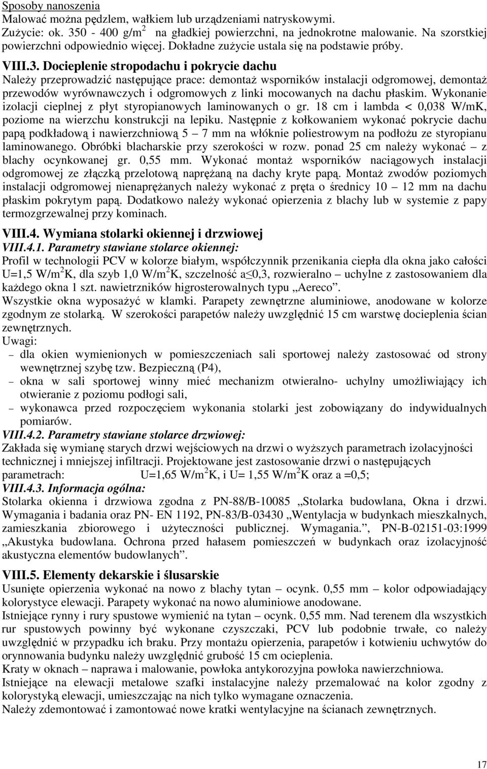 Docieplenie stropodachu i pokrycie dachu NaleŜy przeprowadzić następujące prace: demontaŝ wsporników instalacji odgromowej, demontaŝ przewodów wyrównawczych i odgromowych z linki mocowanych na dachu