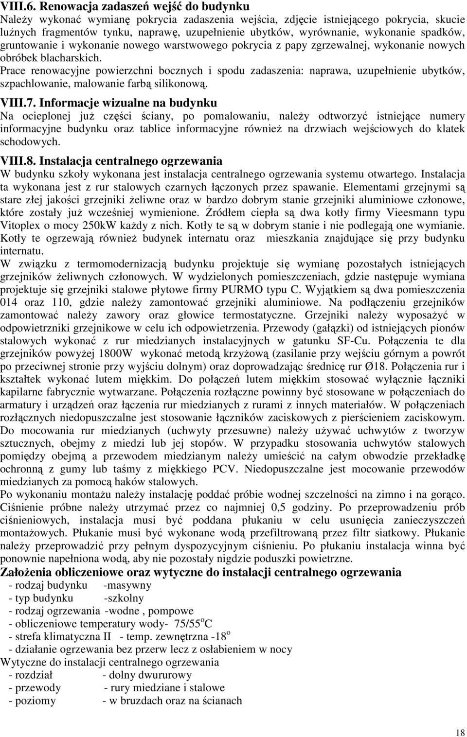 wykonanie spadków, gruntowanie i wykonanie nowego warstwowego pokrycia z papy zgrzewalnej, wykonanie nowych obróbek blacharskich.