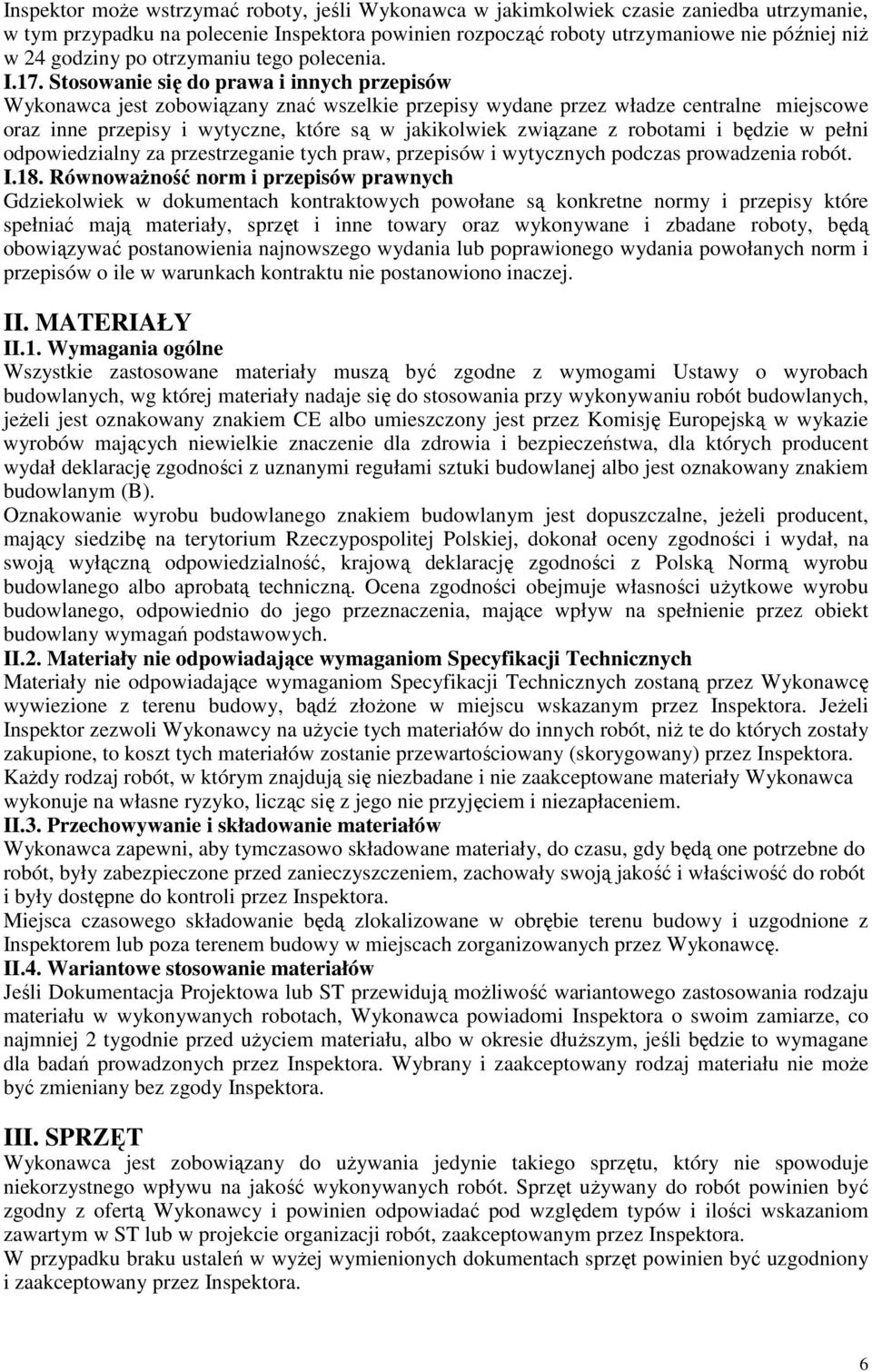 Stosowanie się do prawa i innych przepisów Wykonawca jest zobowiązany znać wszelkie przepisy wydane przez władze centralne miejscowe oraz inne przepisy i wytyczne, które są w jakikolwiek związane z