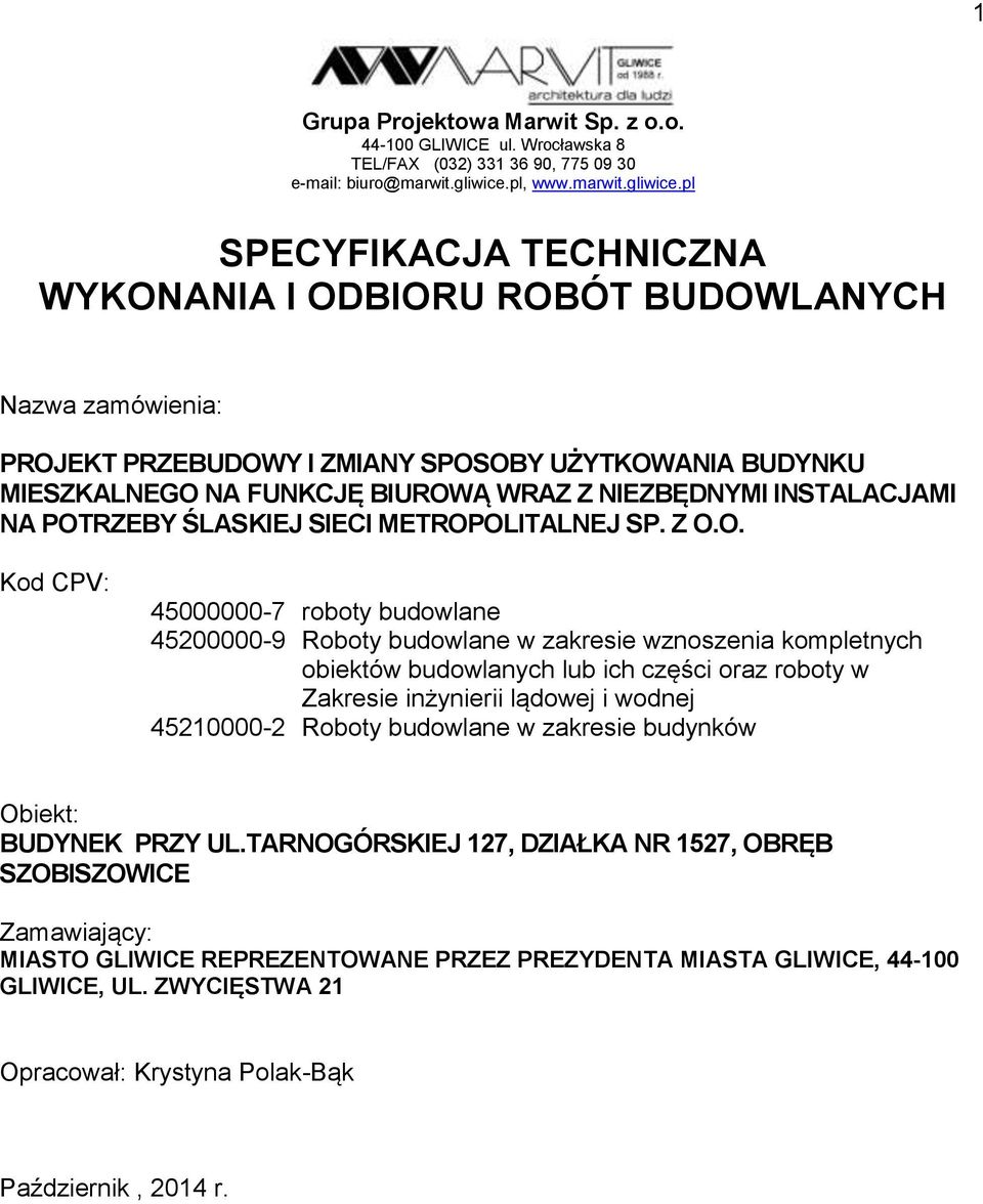 pl SPECYFIKACJA TECHNICZNA WYKONANIA I ODBIORU ROBÓT BUDOWLANYCH Nazwa zamówienia: PROJEKT PRZEBUDOWY I ZMIANY SPOSOBY UŻYTKOWANIA BUDYNKU MIESZKALNEGO NA FUNKCJĘ BIUROWĄ WRAZ Z NIEZBĘDNYMI