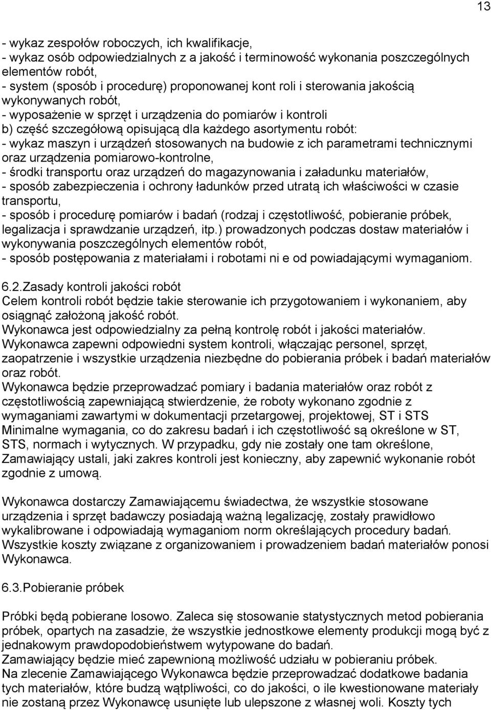 stosowanych na budowie z ich parametrami technicznymi oraz urządzenia pomiarowo-kontrolne, - środki transportu oraz urządzeń do magazynowania i załadunku materiałów, - sposób zabezpieczenia i ochrony