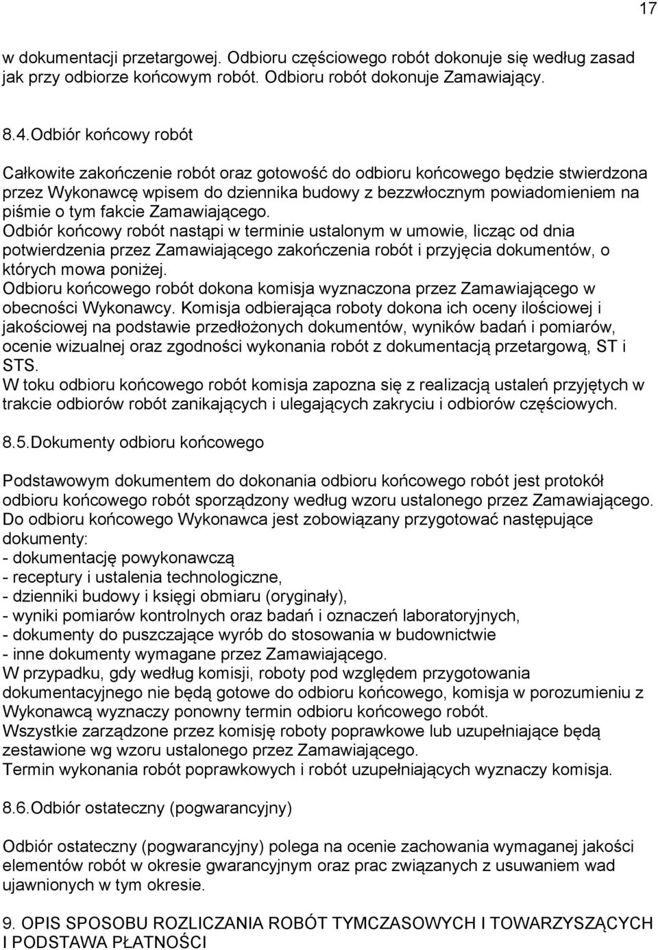 Zamawiającego. Odbiór końcowy robót nastąpi w terminie ustalonym w umowie, licząc od dnia potwierdzenia przez Zamawiającego zakończenia robót i przyjęcia dokumentów, o których mowa poniżej.