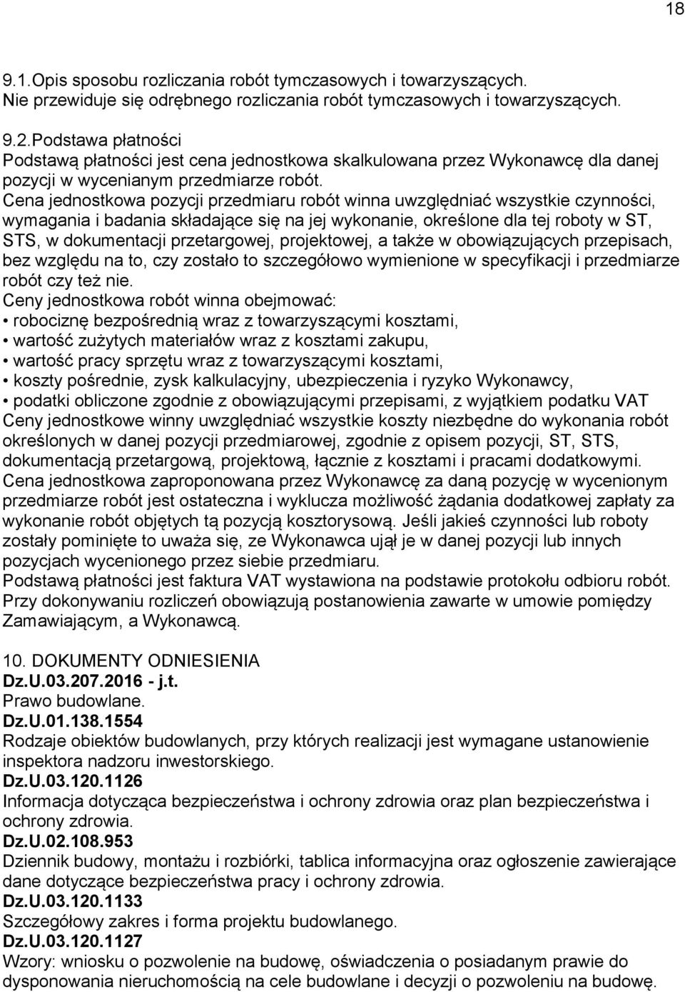 Cena jednostkowa pozycji przedmiaru robót winna uwzględniać wszystkie czynności, wymagania i badania składające się na jej wykonanie, określone dla tej roboty w ST, STS, w dokumentacji przetargowej,