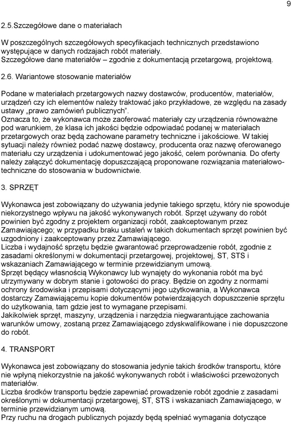 Wariantowe stosowanie materiałów Podane w materiałach przetargowych nazwy dostawców, producentów, materiałów, urządzeń czy ich elementów należy traktować jako przykładowe, ze względu na zasady ustawy