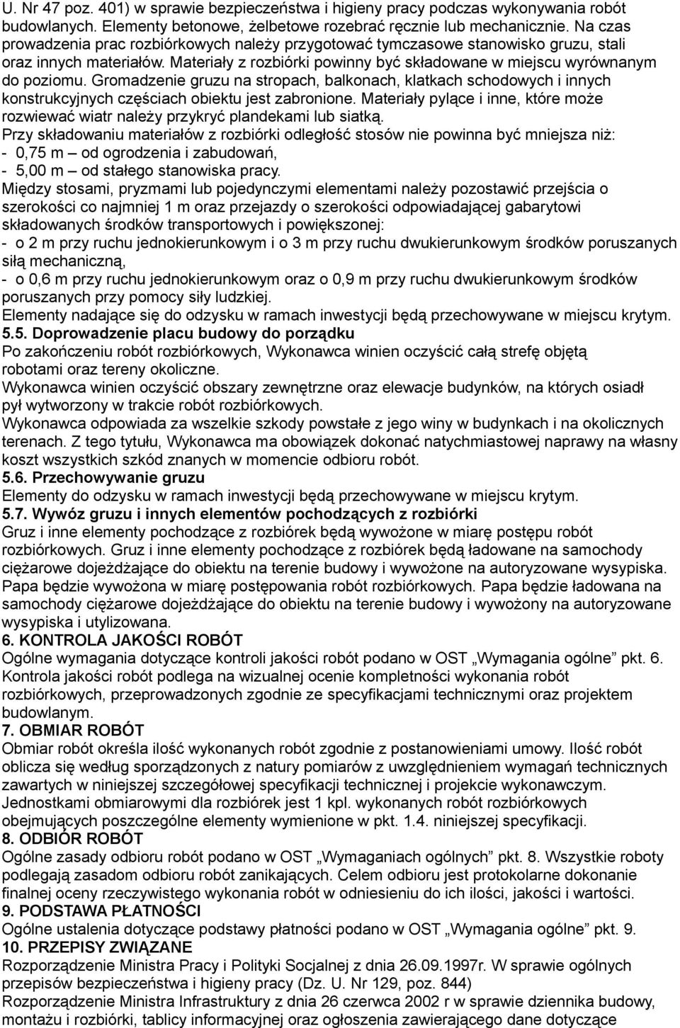 Gromadzenie gruzu na stropach, balkonach, klatkach schodowych i innych konstrukcyjnych częściach obiektu jest zabronione.