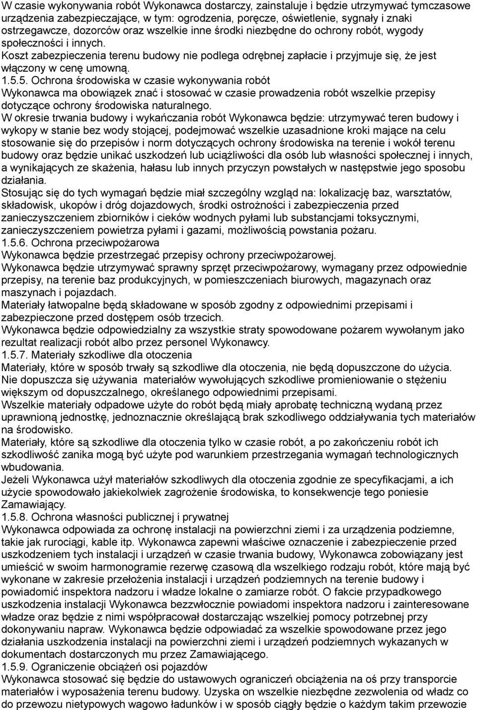 5.5. Ochrona środowiska w czasie wykonywania robót Wykonawca ma obowiązek znać i stosować w czasie prowadzenia robót wszelkie przepisy dotyczące ochrony środowiska naturalnego.