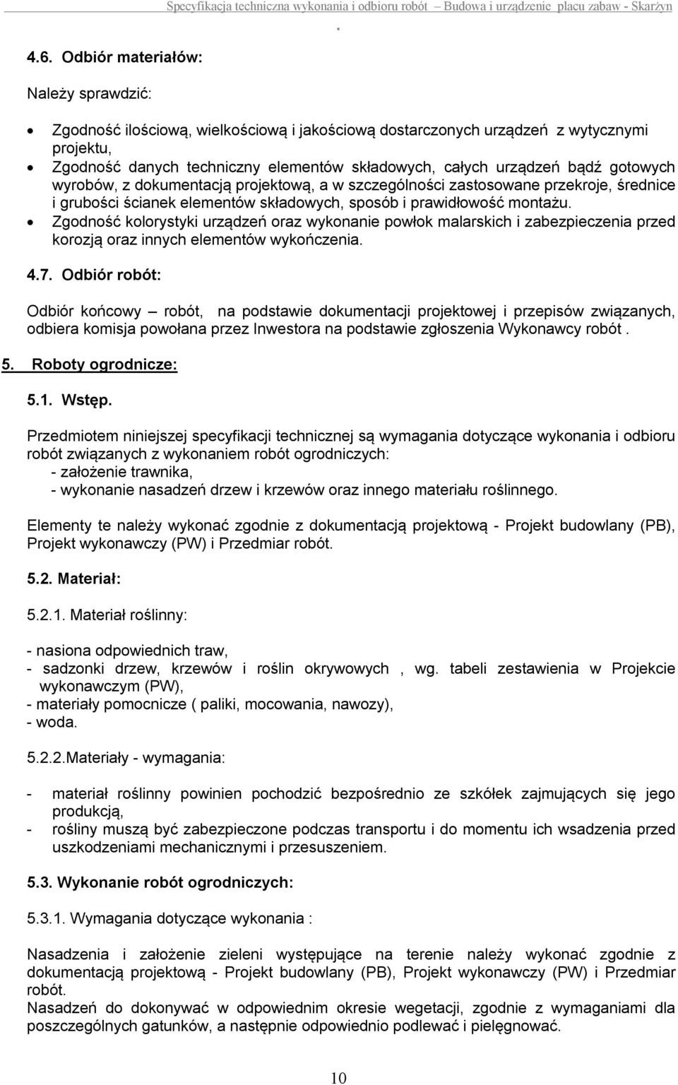 grubości ścianek elementów składowych, sposób i prawidłowość montażu Zgodność kolorystyki urządzeń oraz wykonanie powłok malarskich i zabezpieczenia przed korozją oraz innych elementów wykończenia 47