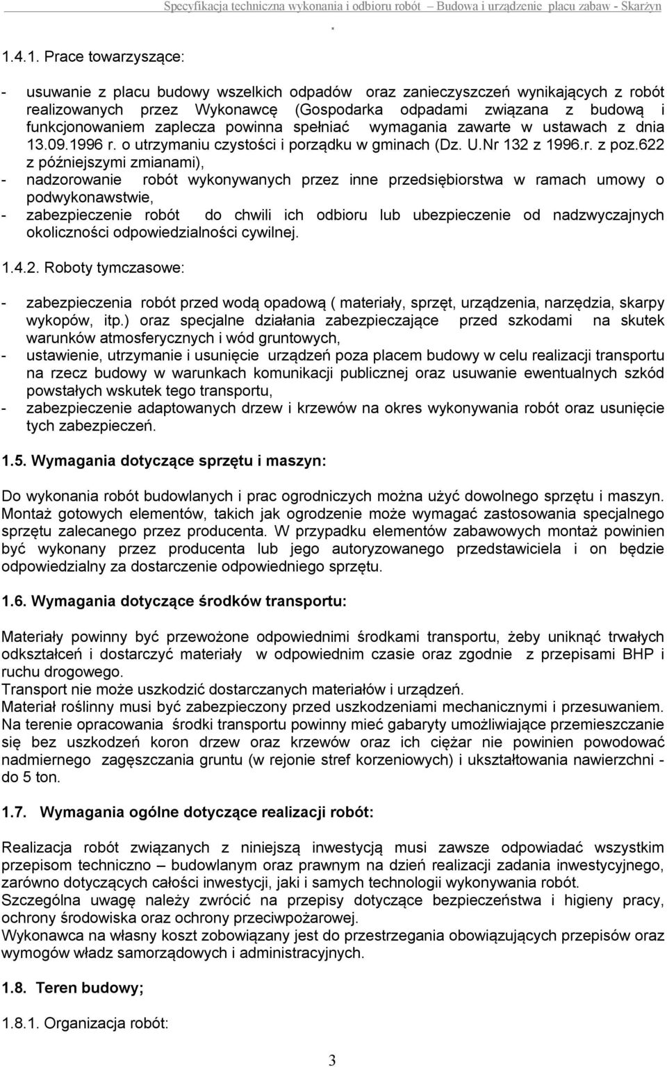 w gminach (Dz UNr 132 z 1996r z poz622 z późniejszymi zmianami), - nadzorowanie robót wykonywanych przez inne przedsiębiorstwa w ramach umowy o podwykonawstwie, - zabezpieczenie robót do chwili ich