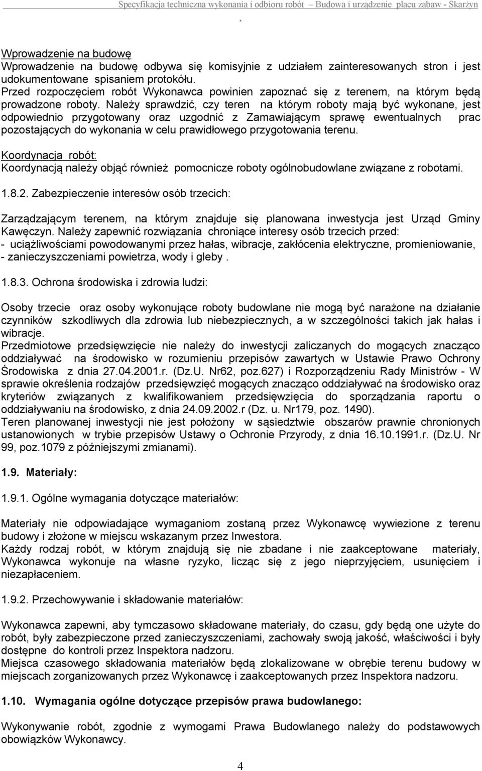 pozostających do wykonania w celu prawidłowego przygotowania terenu Koordynacja robót: Koordynacją należy objąć również pomocnicze roboty ogólnobudowlane związane z robotami 182 Zabezpieczenie