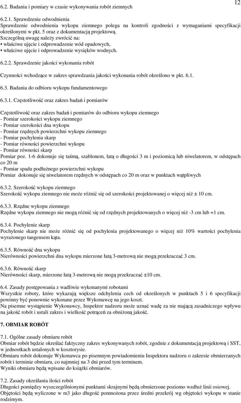 2. Sprawdzenie jakości wykonania robót Czynności wchodzące w zakres sprawdzania jakości wykonania robót określono w pkt. 6.1.