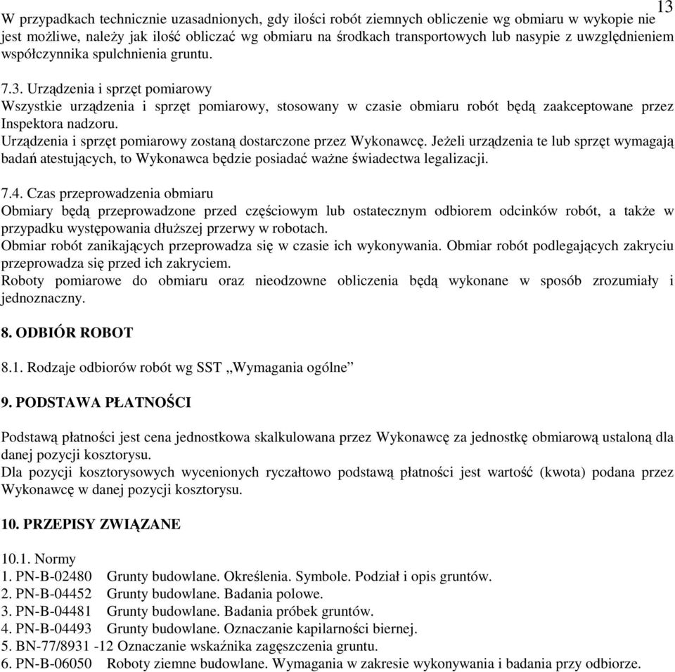 Urządzenia i sprzęt pomiarowy Wszystkie urządzenia i sprzęt pomiarowy, stosowany w czasie obmiaru robót będą zaakceptowane przez Inspektora nadzoru.