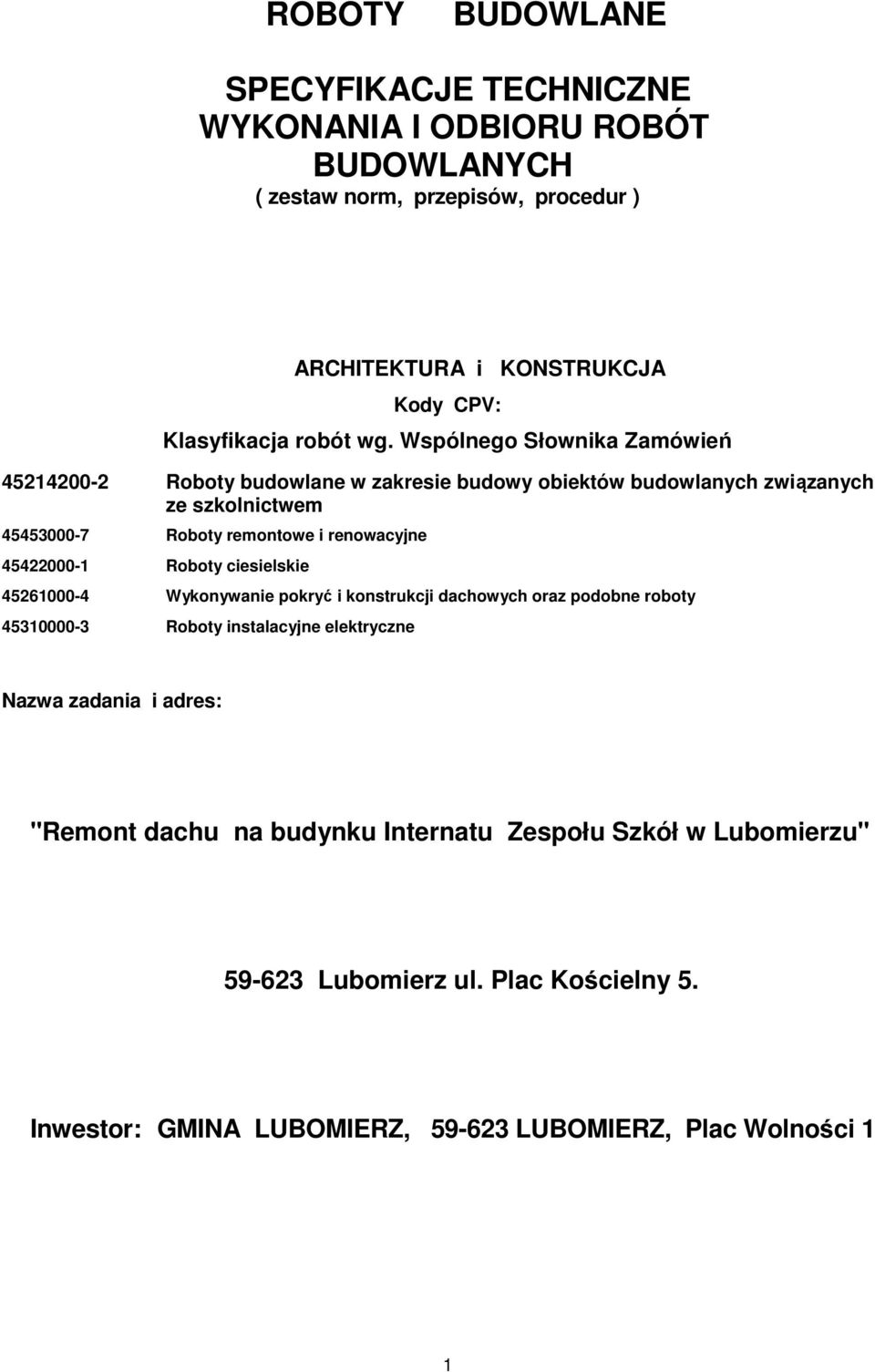 Wspólnego Słownika Zamówień 45214200-2 Roboty budowlane w zakresie budowy obiektów budowlanych związanych ze szkolnictwem 45453000-7 Roboty remontowe i renowacyjne