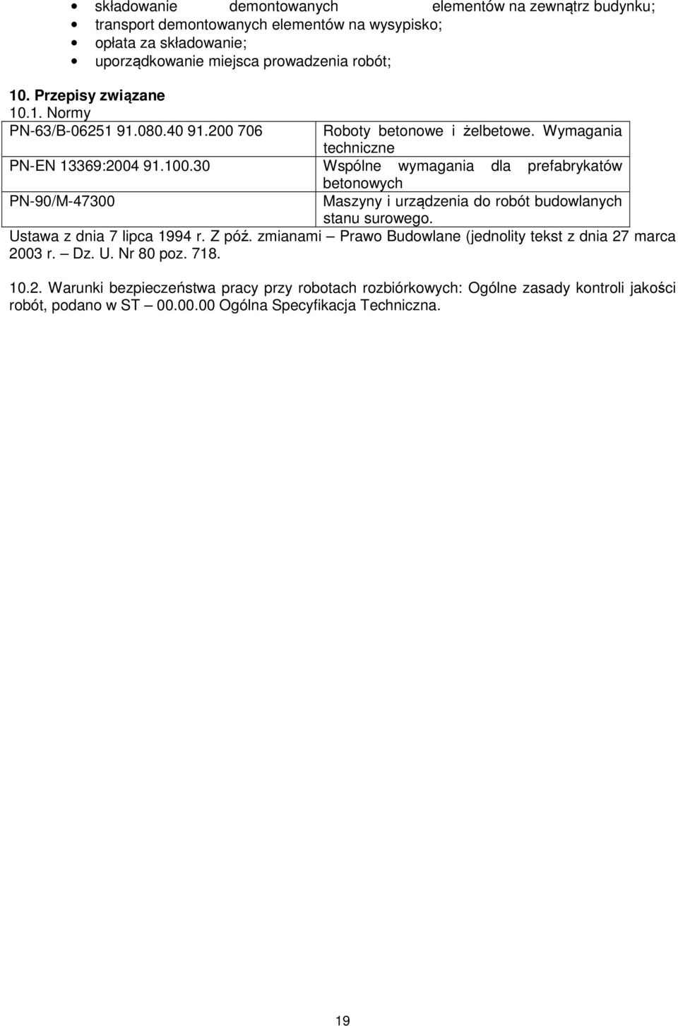 30 Wspólne wymagania dla prefabrykatów PN-90/M-47300 betonowych Maszyny i urządzenia do robót budowlanych stanu surowego. Ustawa z dnia 7 lipca 1994 r. Z póź.