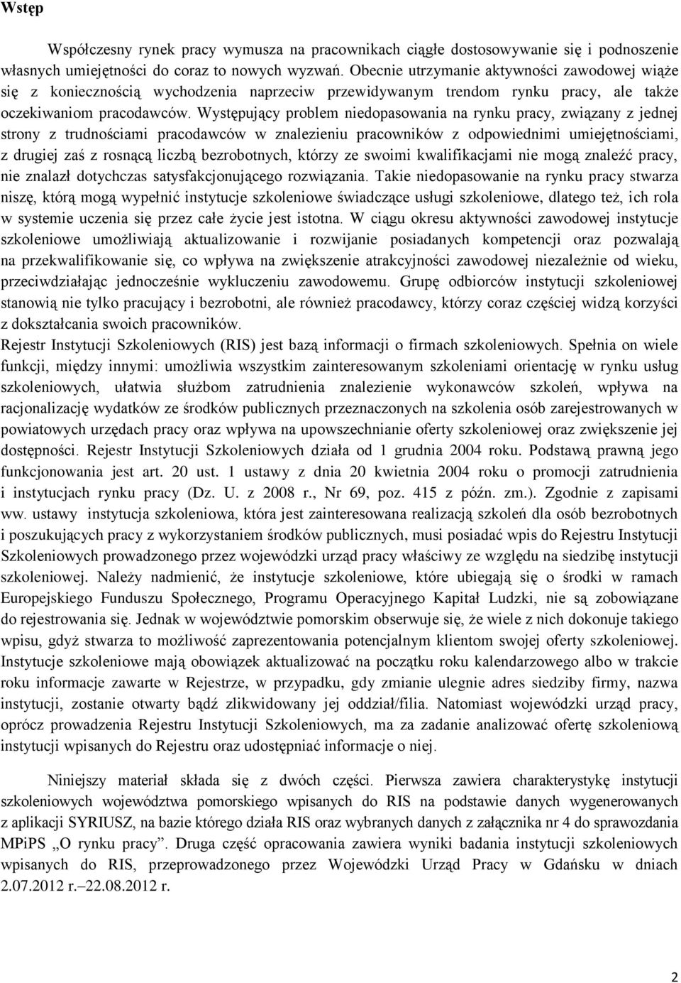 Występujący problem niedopasowania na rynku pracy, związany z jednej strony z trudnościami pracodawców w znalezieniu pracowników z odpowiednimi umiejętnościami, z drugiej zaś z rosnącą liczbą