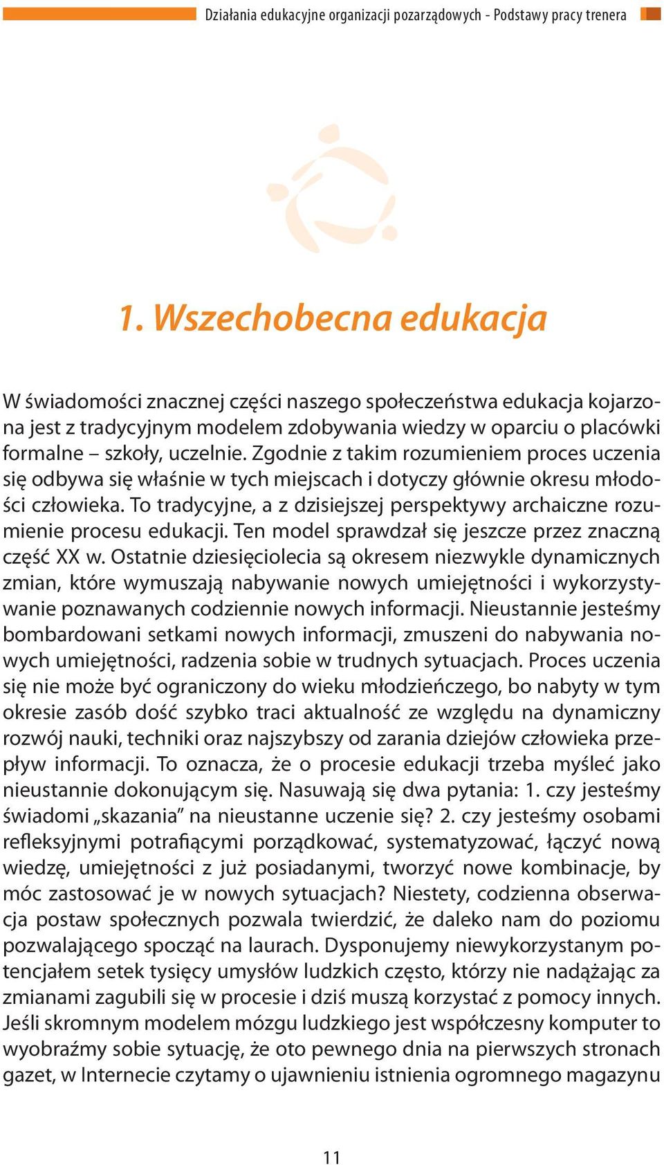 To tradycyjne, a z dzisiejszej perspektywy archaiczne rozumienie procesu edukacji. Ten model sprawdzał się jeszcze przez znaczną część XX w.