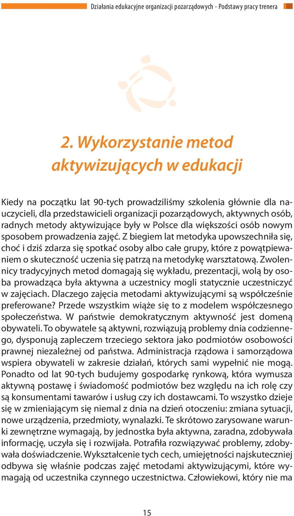 Z biegiem lat metodyka upowszechniła się, choć i dziś zdarza się spotkać osoby albo całe grupy, które z powątpiewaniem o skuteczność uczenia się patrzą na metodykę warsztatową.