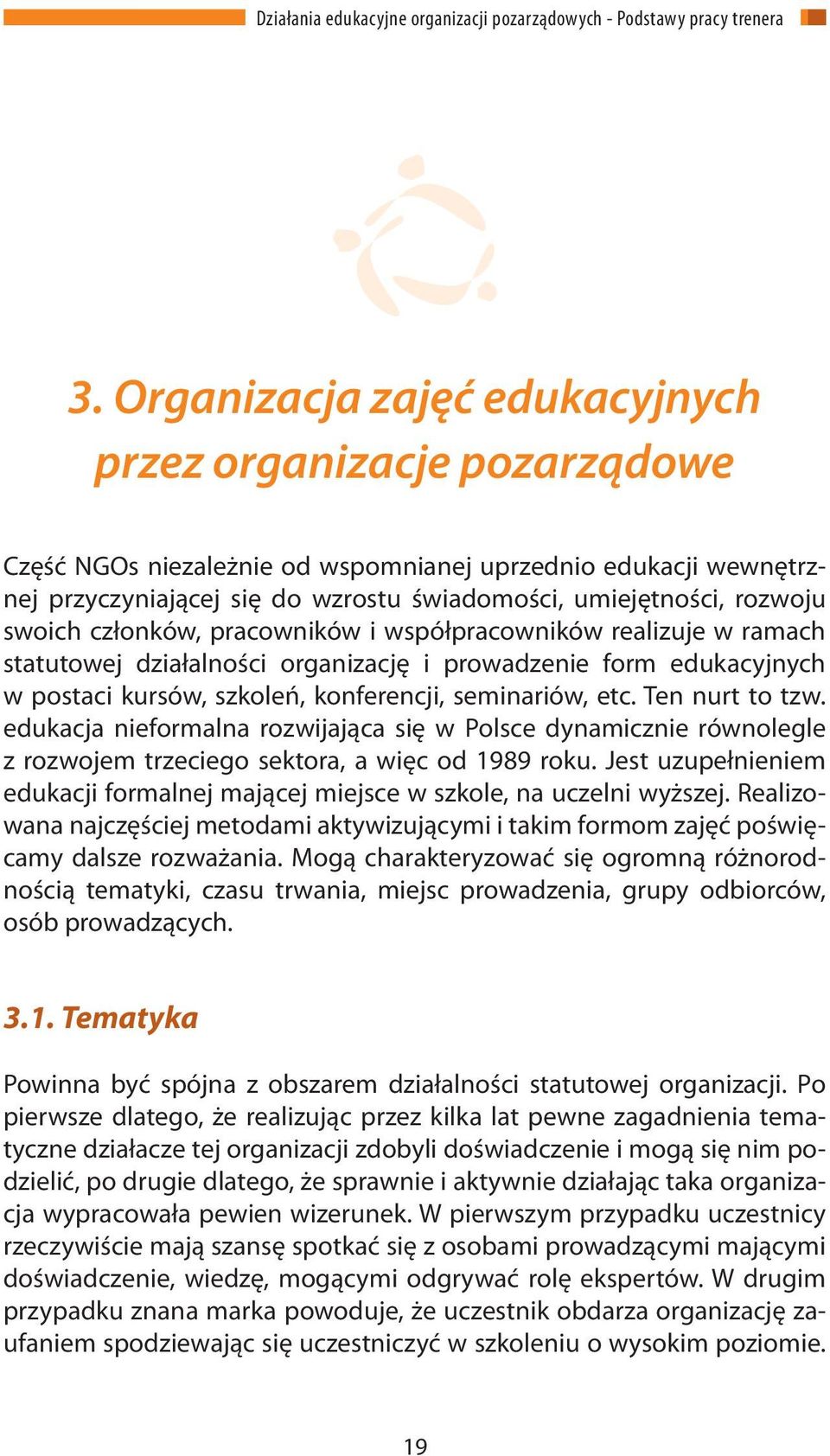 Ten nurt to tzw. edukacja nieformalna rozwijająca się w Polsce dynamicznie równolegle z rozwojem trzeciego sektora, a więc od 1989 roku.