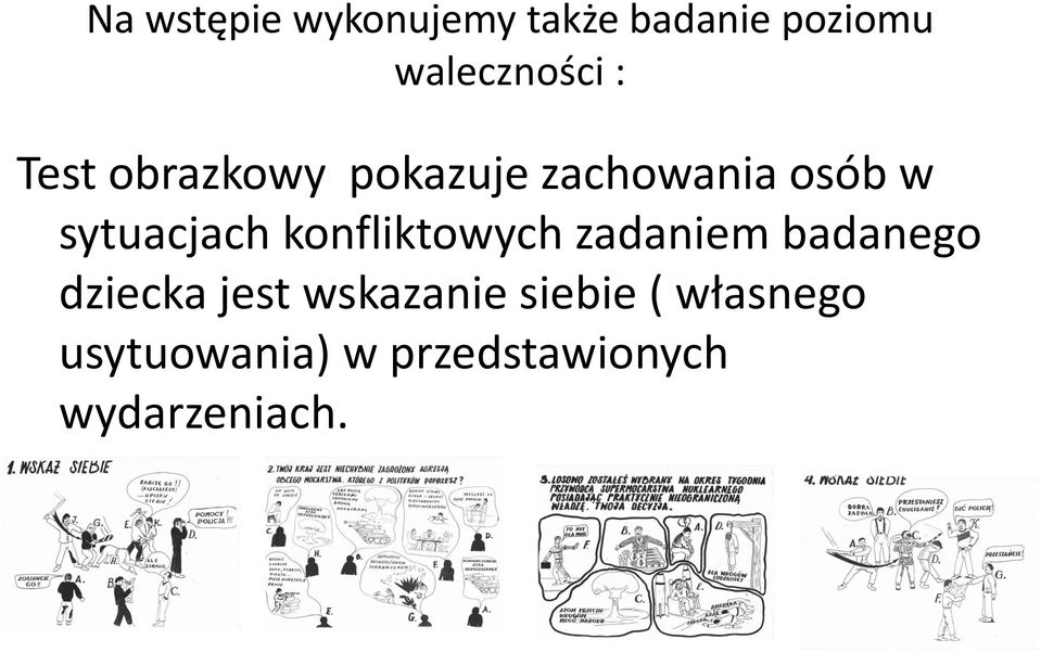 konfliktowych zadaniem badanego dziecka jest wskazanie