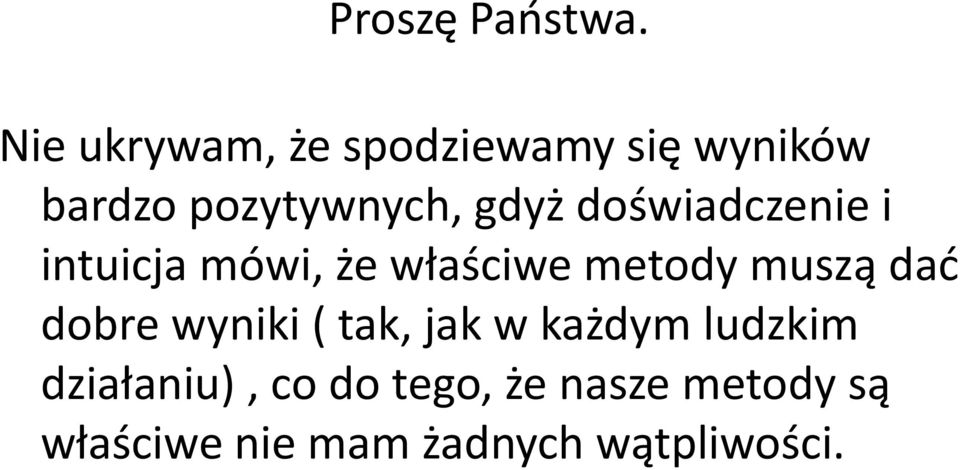 doświadczenie i intuicja mówi, że właściwe metody muszą dad dobre