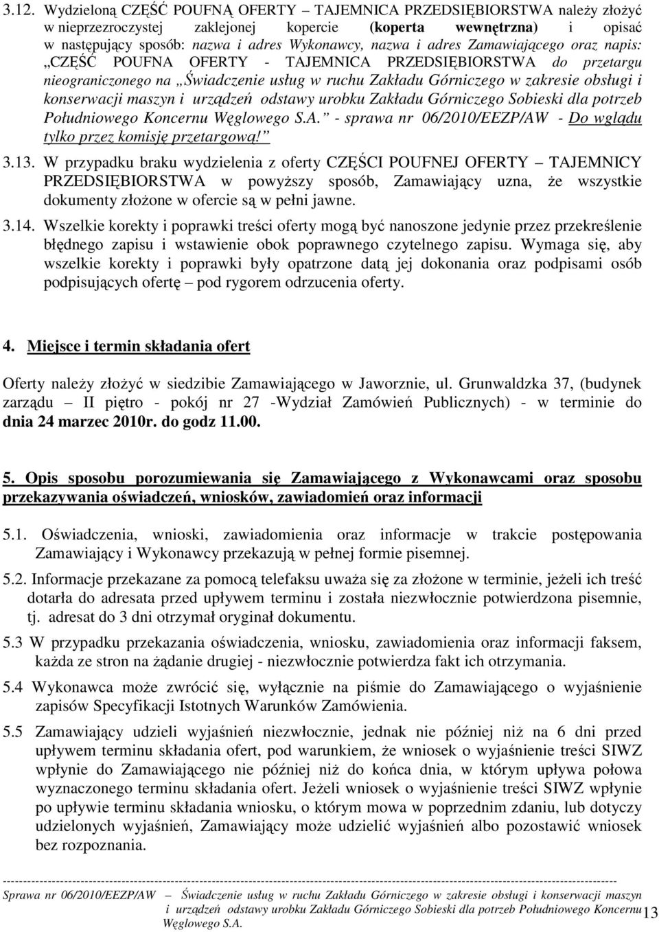 maszyn i urządzeń odstawy urobku Zakładu Górniczego Sobieski dla potrzeb Południowego Koncernu - sprawa nr 06/2010/EEZP/AW - Do wglądu tylko przez komisję przetargową! 3.13.