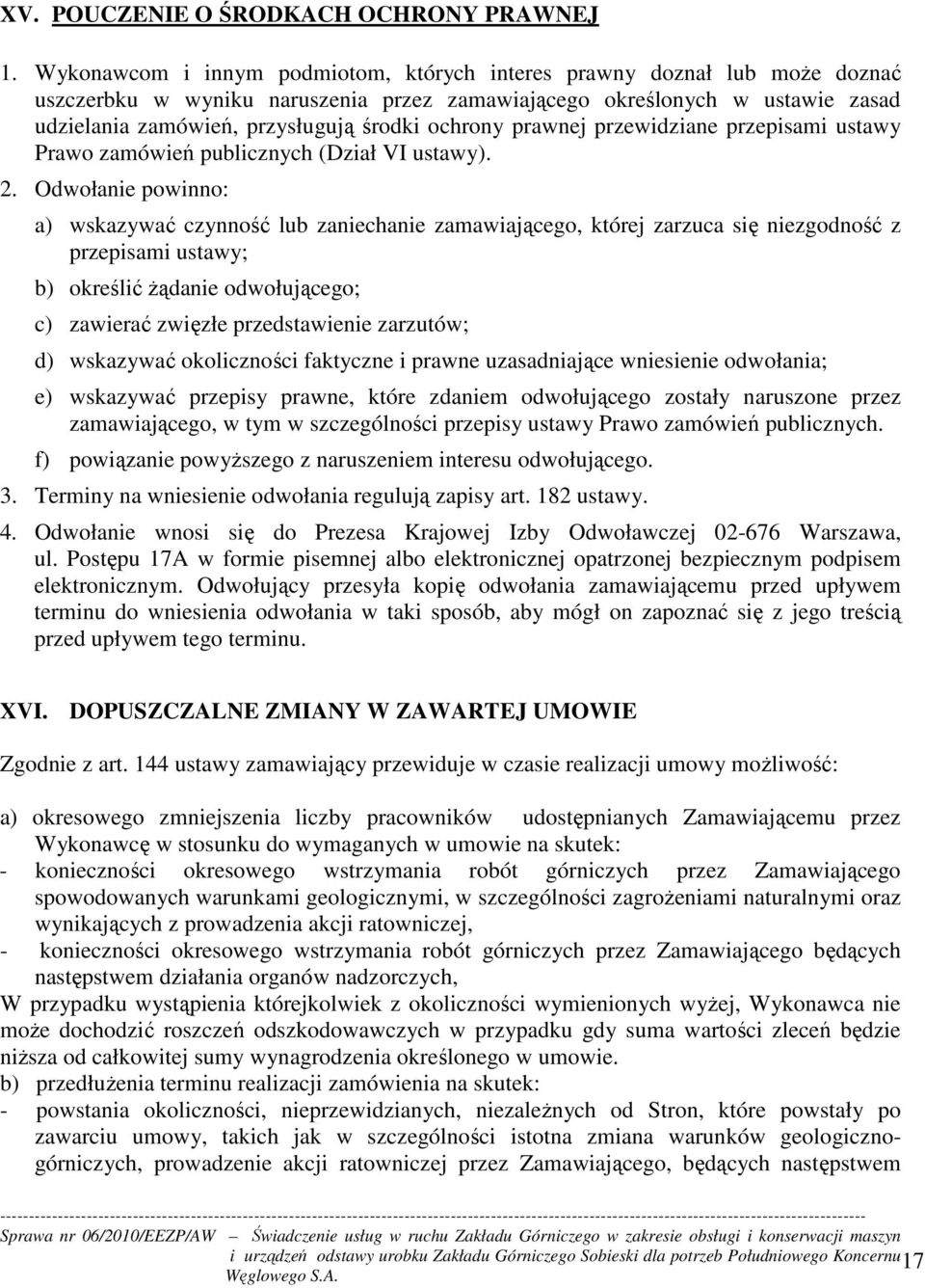 ochrony prawnej przewidziane przepisami ustawy Prawo zamówień publicznych (Dział VI ustawy). 2.