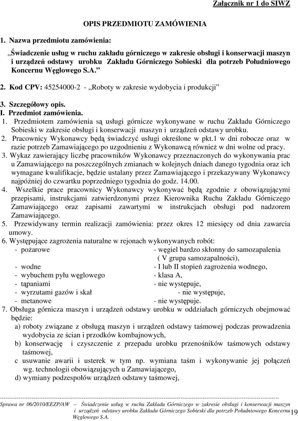 potrzeb Południowego Koncernu 2. Kod CPV: 45254000-2 - Roboty w zakresie wydobycia i produkcji 3. Szczegółowy opis. I. Przedmiot zamówienia. 1.