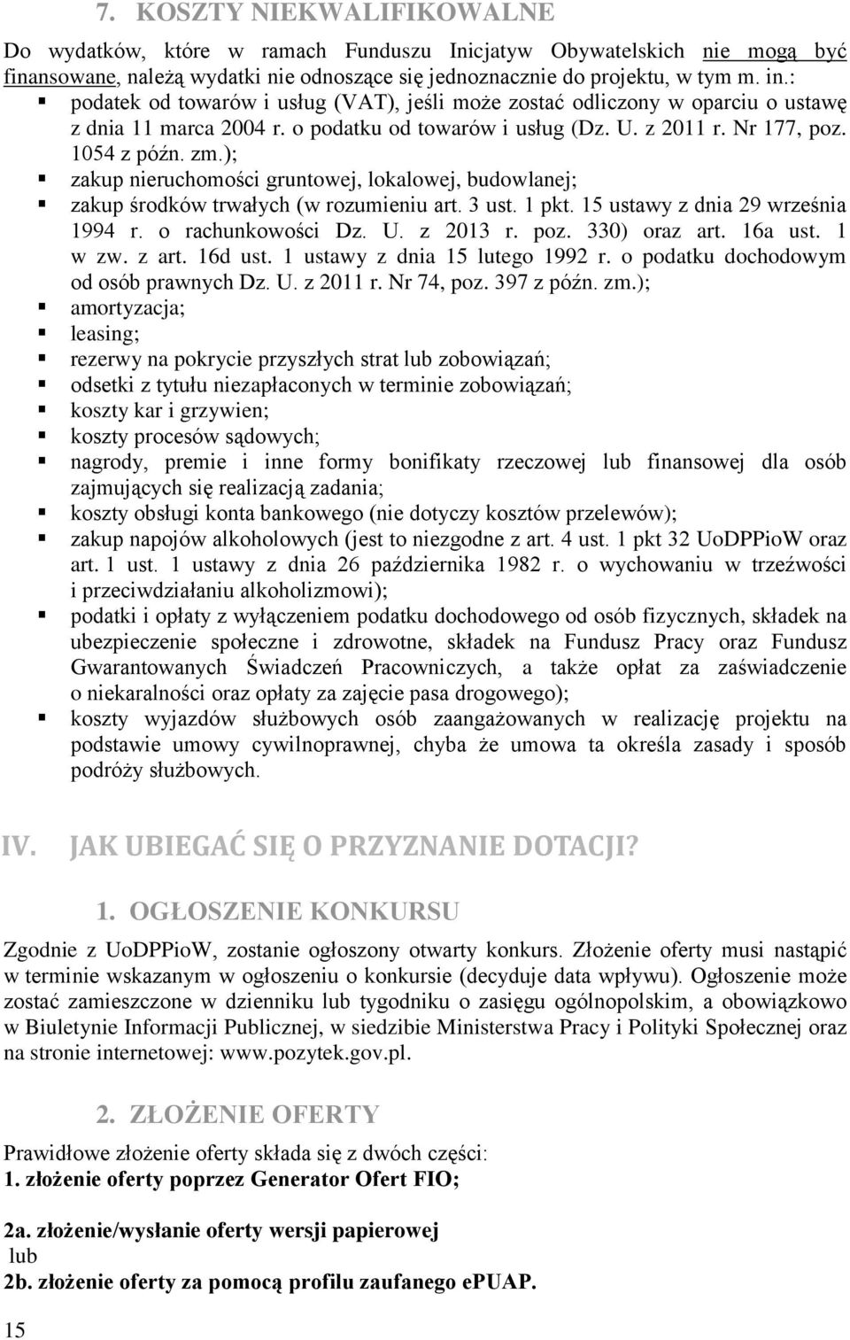 ); zakup nieruchomości gruntowej, lokalowej, budowlanej; zakup środków trwałych (w rozumieniu art. 3 ust. 1 pkt. 15 ustawy z dnia 29 września 1994 r. o rachunkowości Dz. U. z 2013 r. poz.