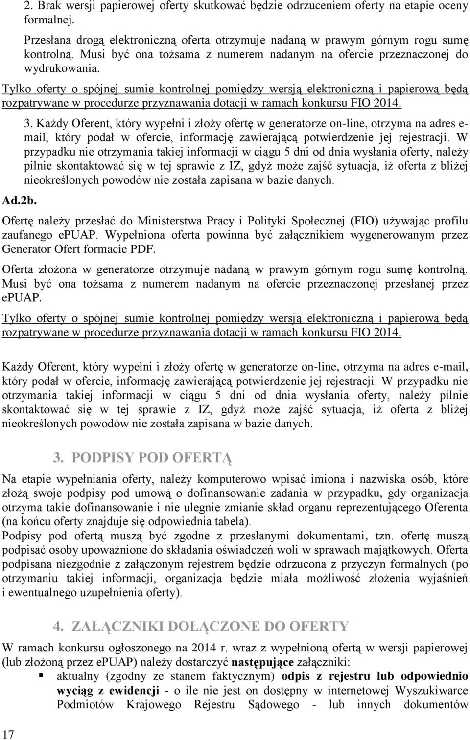 Tylko oferty o spójnej sumie kontrolnej pomiędzy wersją elektroniczną i papierową będą rozpatrywane w procedurze przyznawania dotacji w ramach konkursu FIO 2014. Ad.2b. 3.