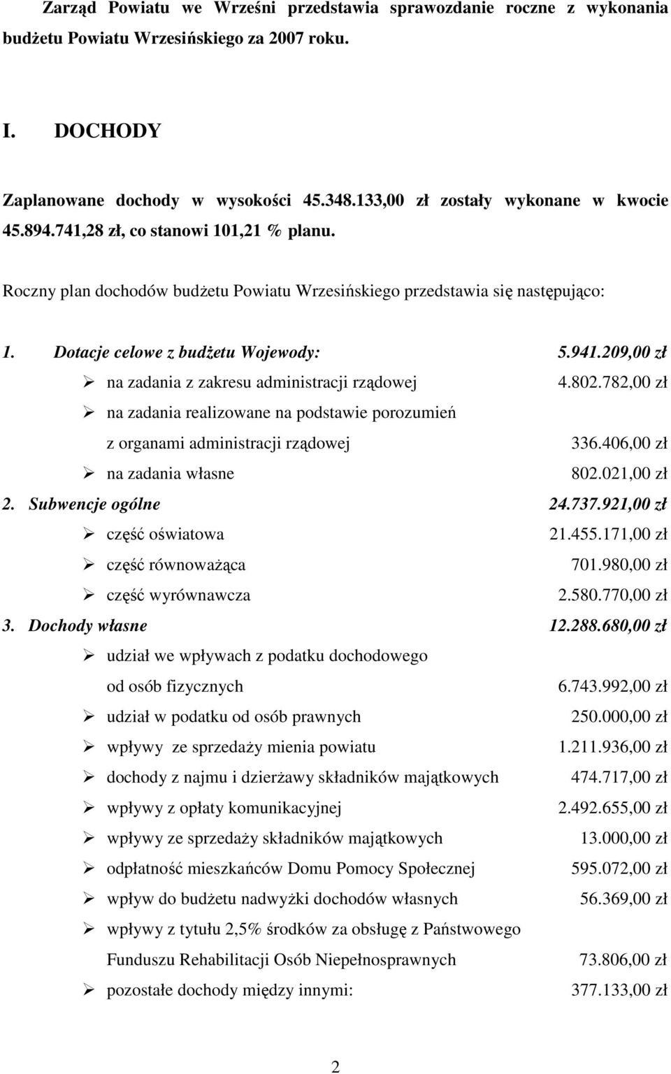 Dotacje celowe z budŝetu Wojewody: 5.941.209,00 zł na zadania z zakresu administracji rządowej 4.802.782,00 zł na zadania realizowane na podstawie porozumień z organami administracji rządowej 336.