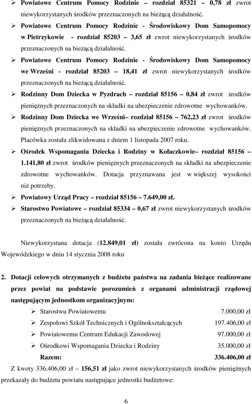 Powiatowe Centrum Pomocy Rodzinie - Środowiskowy Dom Samopomocy we Wrześni - rozdział 85203 18,41 zł zwrot niewykorzystanych środków przeznaczonych na bieŝącą działalność.