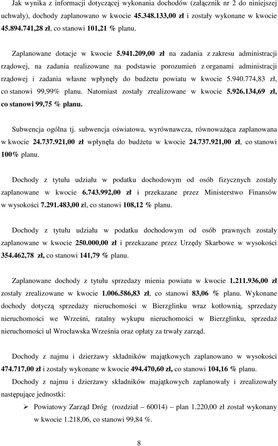 209,00 zł na zadania z zakresu administracji rządowej, na zadania realizowane na podstawie porozumień z organami administracji rządowej i zadania własne wpłynęły do budŝetu powiatu w kwocie 5.940.