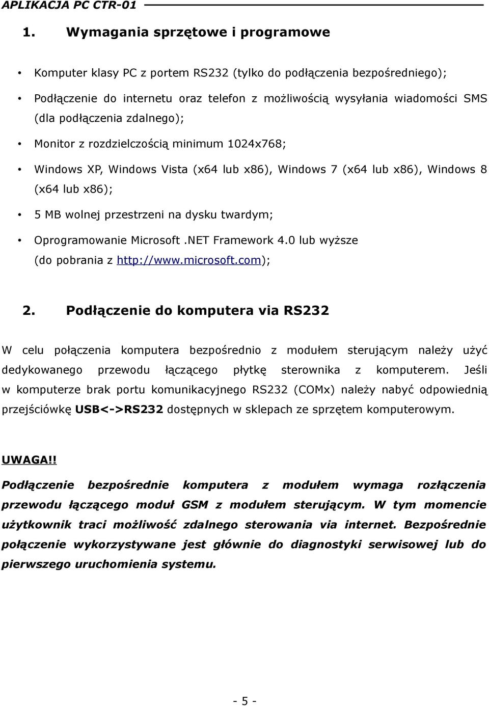 Oprogramowanie Microsoft.NET Framework 4.0 lub wyższe (do pobrania z http://www.microsoft.com); 2.