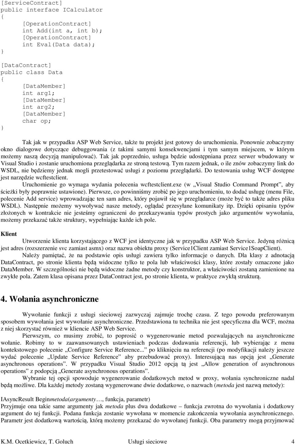 Ponownie zobaczymy okno dialogowe dotyczące debuggowania (z takimi samymi konsekwencjami i tym samym miejscem, w którym możemy naszą decyzją manipulować).