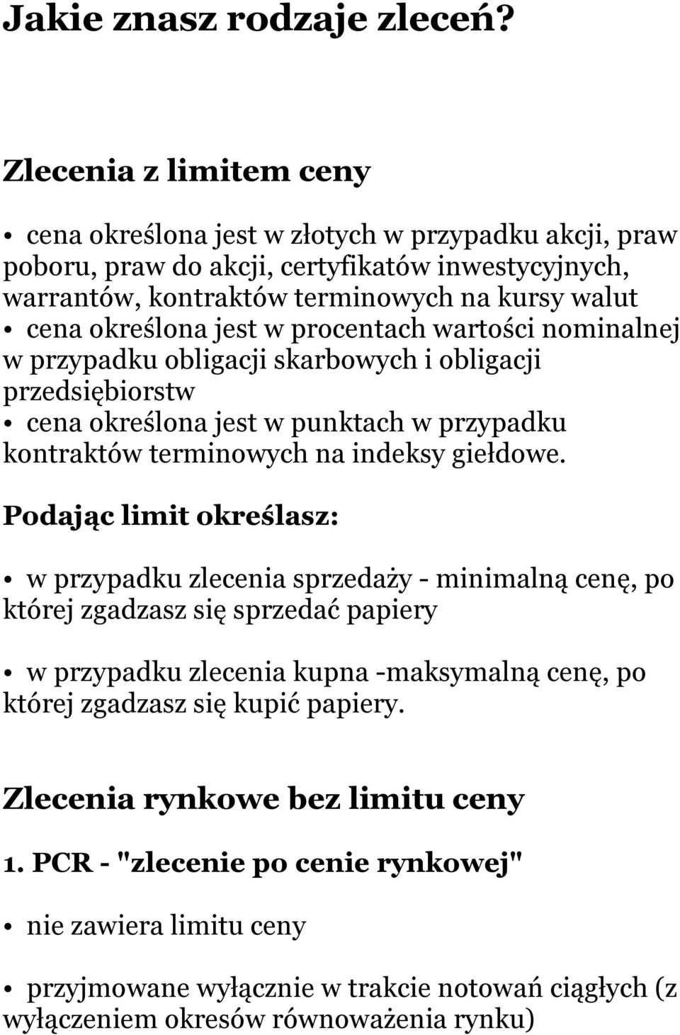 jest w procentach wartości nominalnej w przypadku obligacji skarbowych i obligacji przedsiębiorstw cena określona jest w punktach w przypadku kontraktów terminowych na indeksy giełdowe.