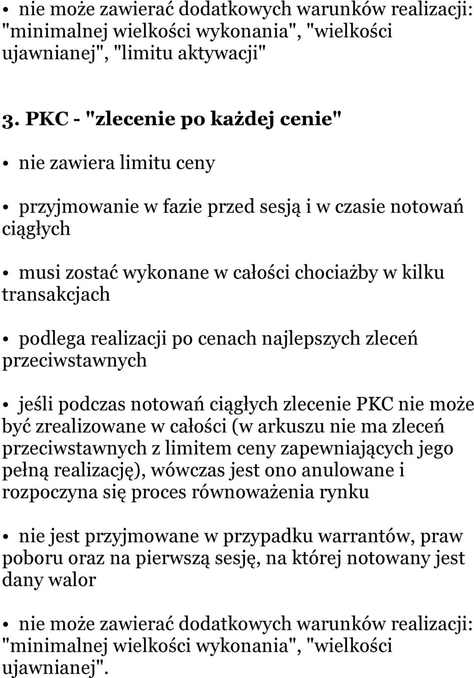 po cenach najlepszych zleceń przeciwstawnych jeśli podczas notowań ciągłych zlecenie PKC nie może być zrealizowane w całości (w arkuszu nie ma zleceń przeciwstawnych z limitem ceny zapewniających