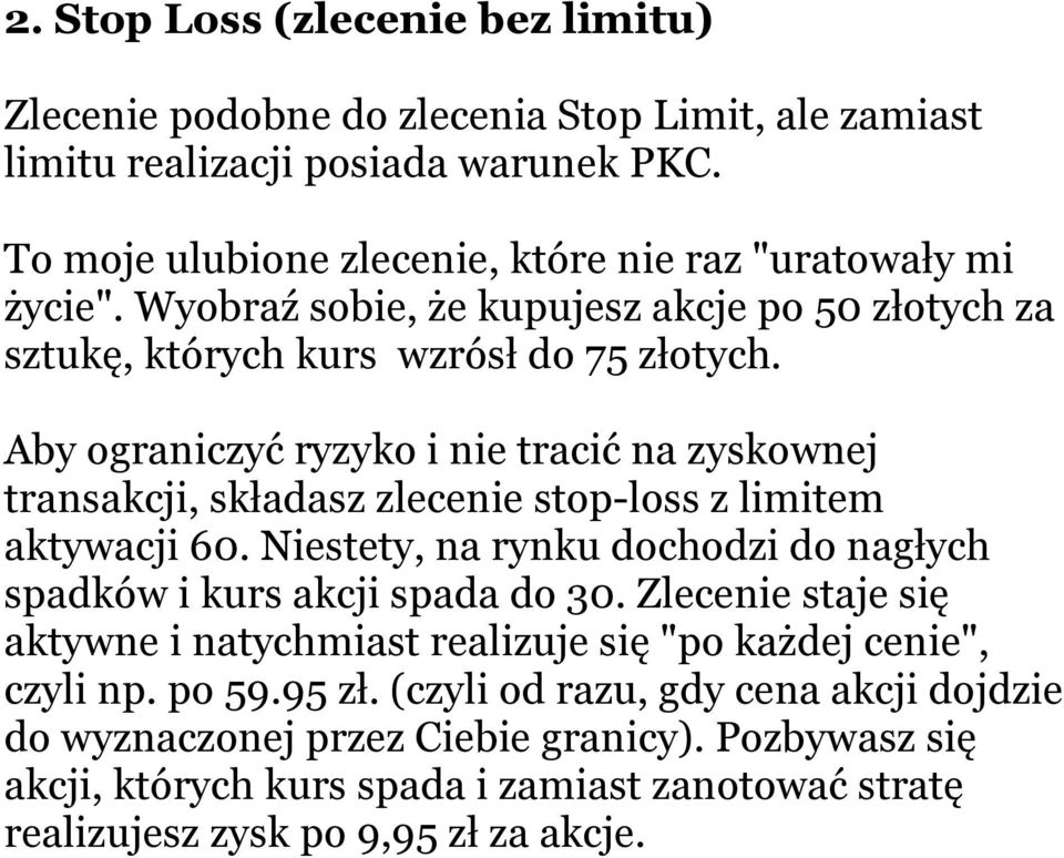 Aby ograniczyć ryzyko i nie tracić na zyskownej transakcji, składasz zlecenie stop-loss z limitem aktywacji 60. Niestety, na rynku dochodzi do nagłych spadków i kurs akcji spada do 30.