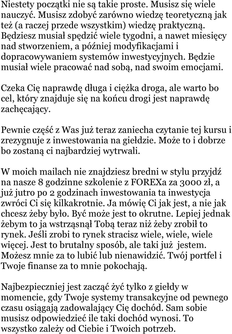 Czeka Cię naprawdę długa i ciężka droga, ale warto bo cel, który znajduje się na końcu drogi jest naprawdę zachęcający.