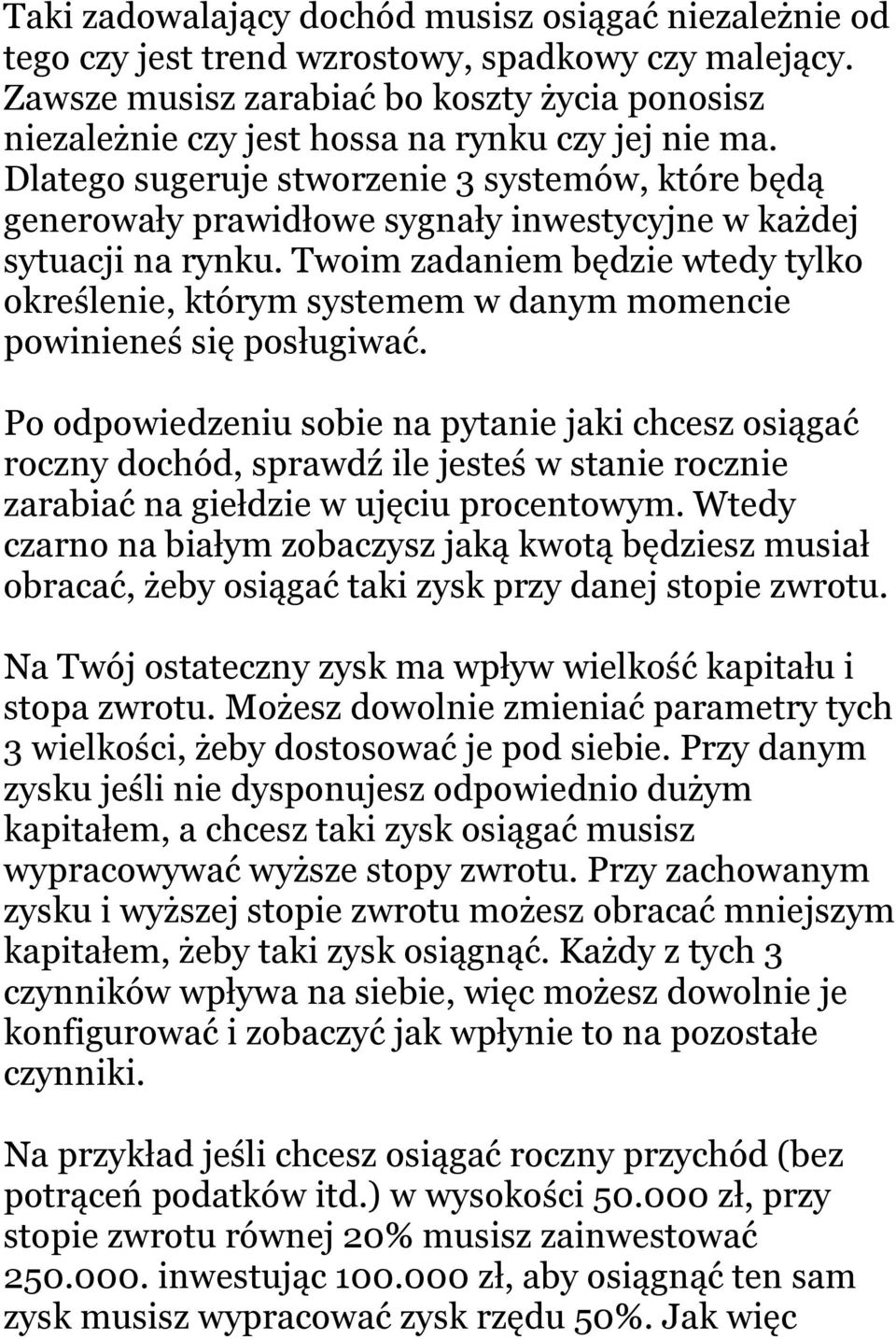 Dlatego sugeruje stworzenie 3 systemów, które będą generowały prawidłowe sygnały inwestycyjne w każdej sytuacji na rynku.