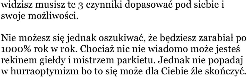 Chociaż nic nie wiadomo może jesteś rekinem giełdy i mistrzem parkietu.