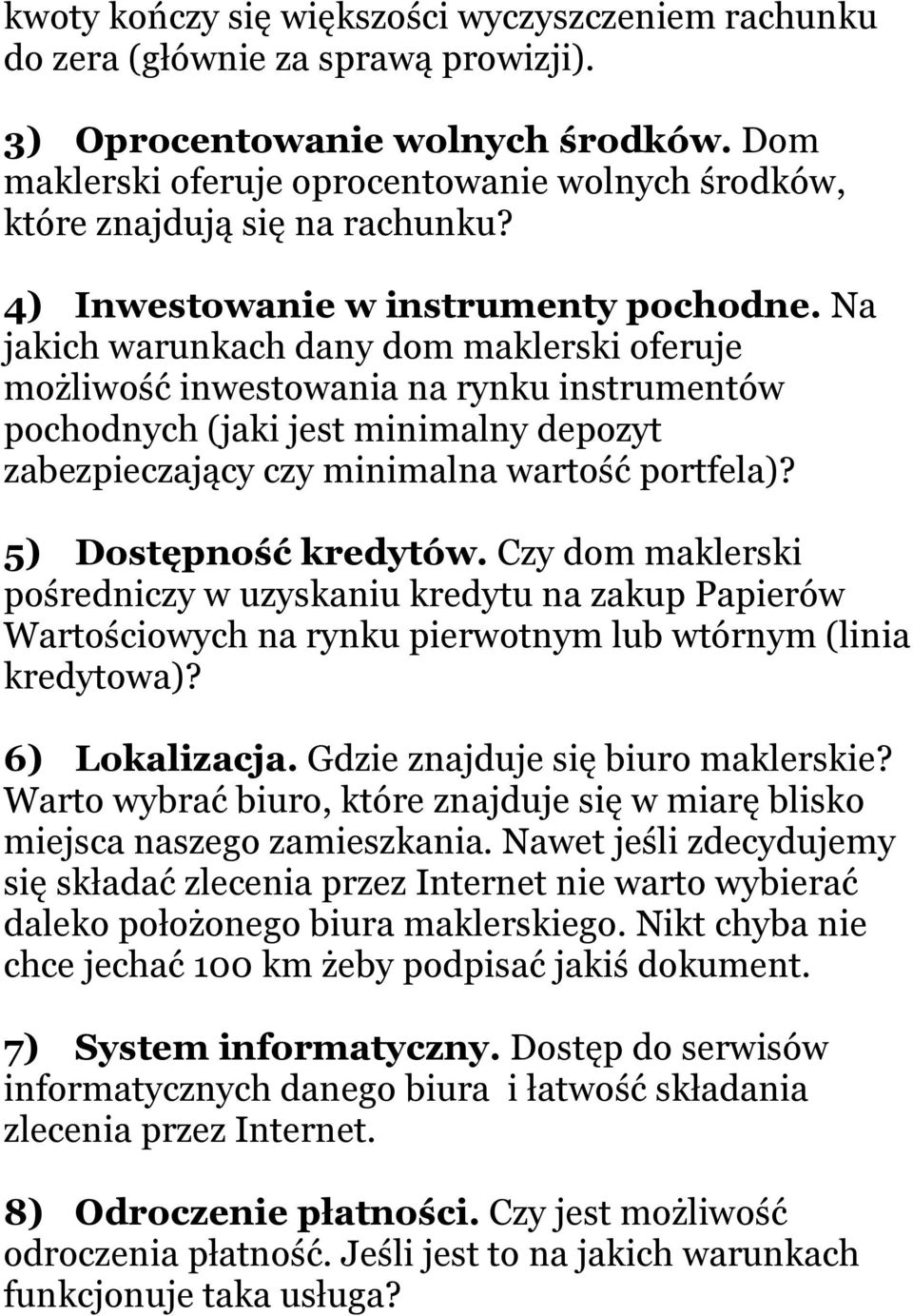 Na jakich warunkach dany dom maklerski oferuje możliwość inwestowania na rynku instrumentów pochodnych (jaki jest minimalny depozyt zabezpieczający czy minimalna wartość portfela)?