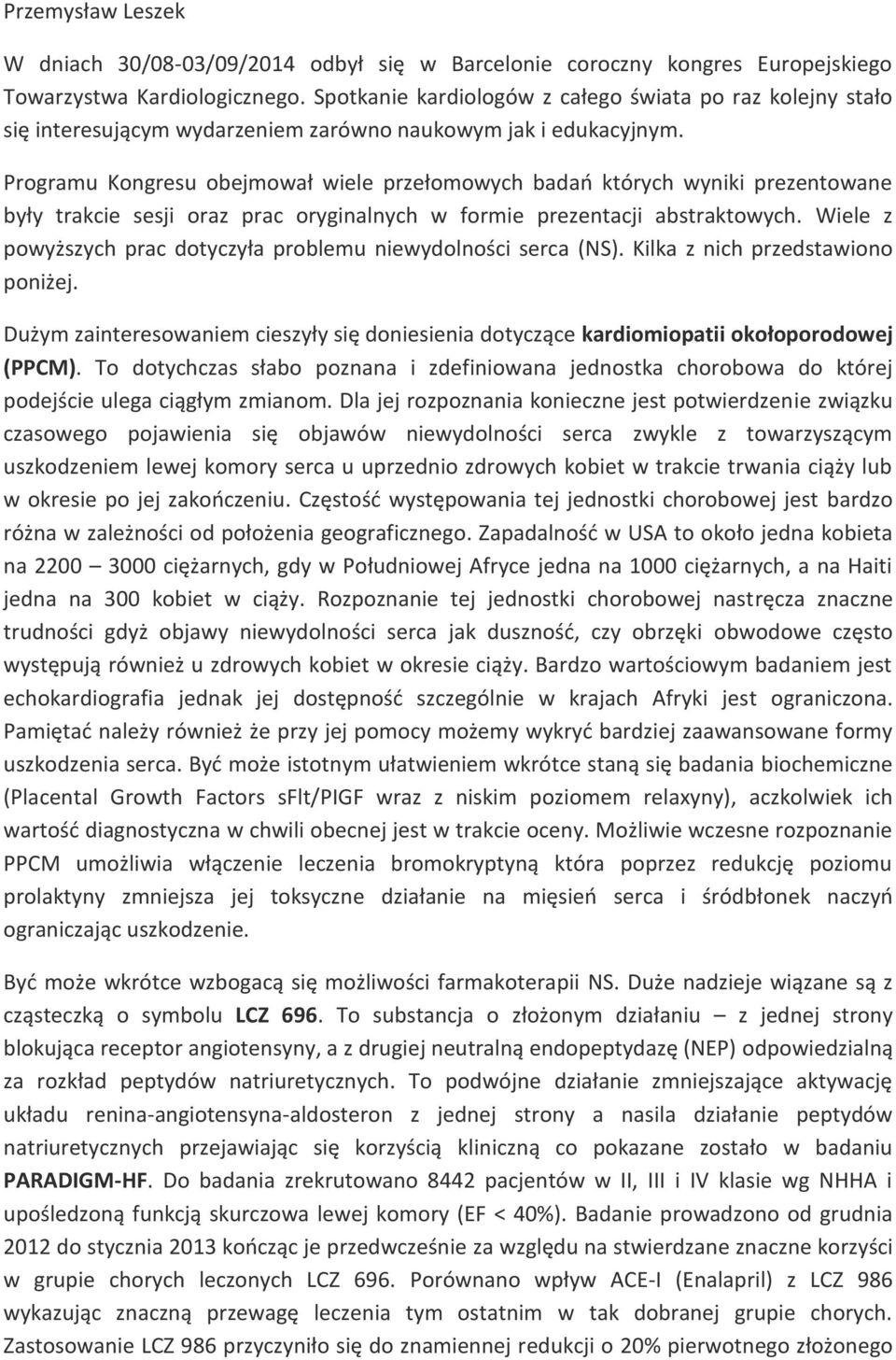 Programu Kongresu obejmował wiele przełomowych badań których wyniki prezentowane były trakcie sesji oraz prac oryginalnych w formie prezentacji abstraktowych.