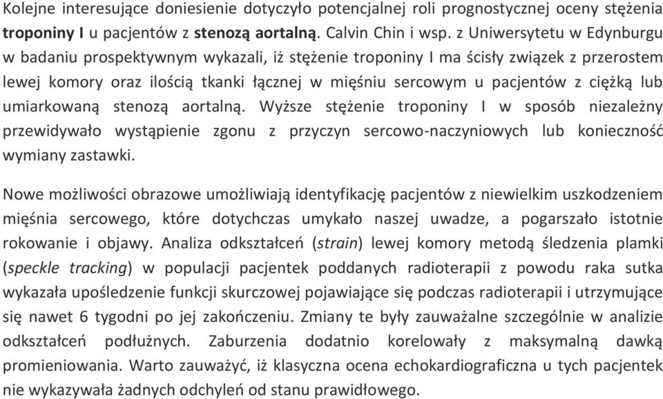 lub umiarkowaną stenozą aortalną. Wyższe stężenie troponiny I w sposób niezależny przewidywało wystąpienie zgonu z przyczyn sercowo-naczyniowych lub konieczność wymiany zastawki.