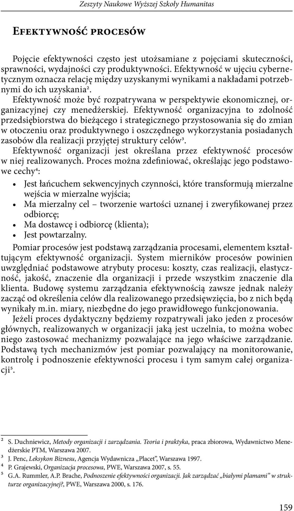 Efektywność może być rozpatrywana w perspektywie ekonomicznej, organizacyjnej czy menedżerskiej.